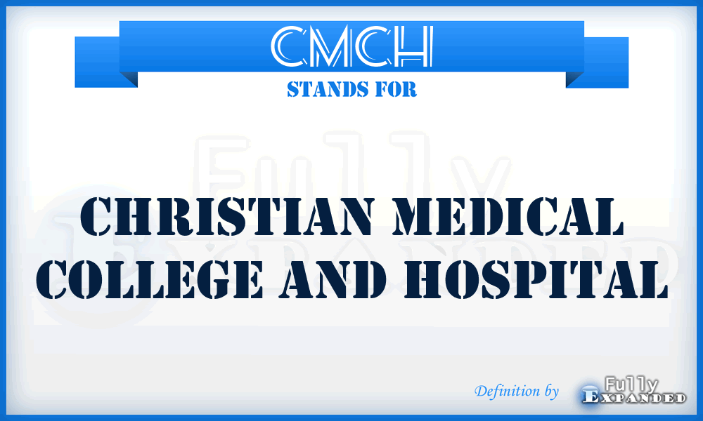 CMCH - Christian Medical College and Hospital
