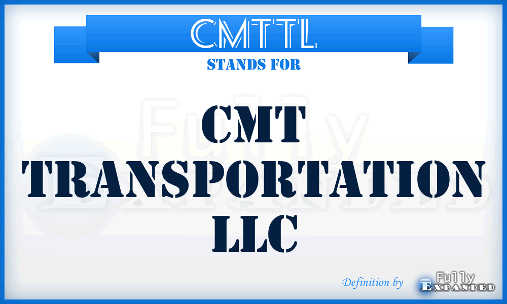 CMTTL - CMT Transportation LLC