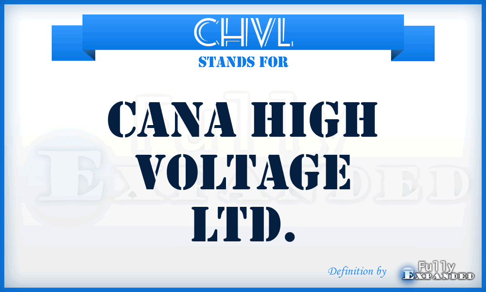 CHVL - Cana High Voltage Ltd.
