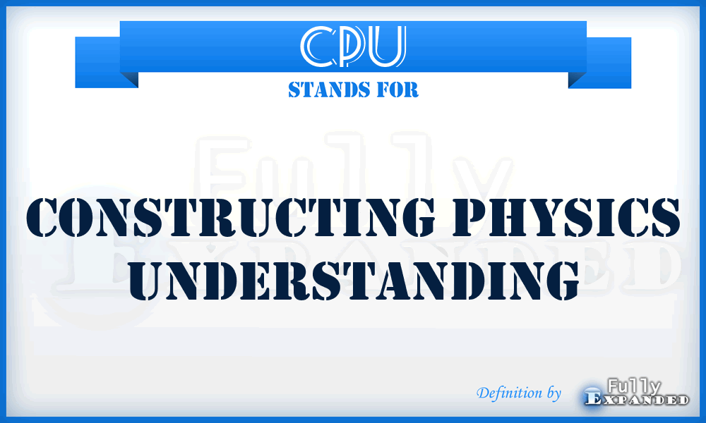 CPU - Constructing Physics Understanding
