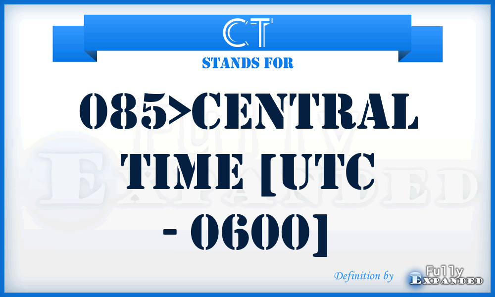 CT - 085>Central Time [UTC - 0600]