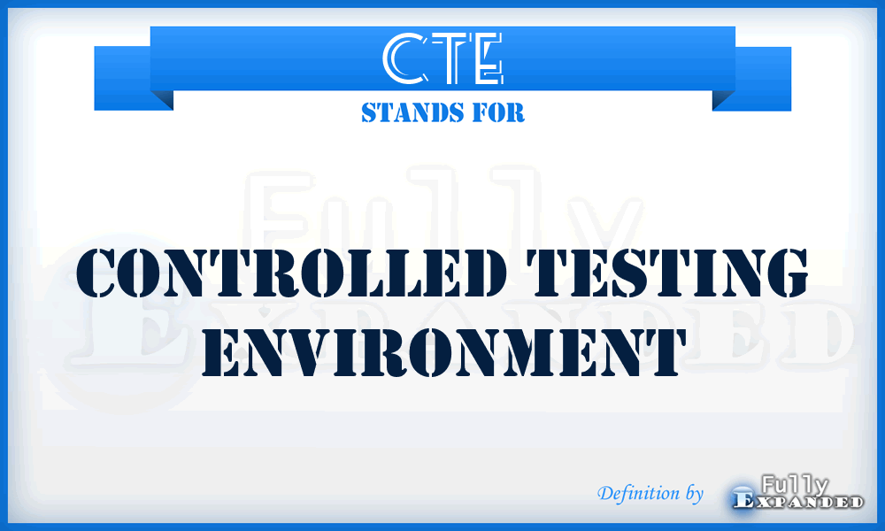 CTE - Controlled Testing Environment