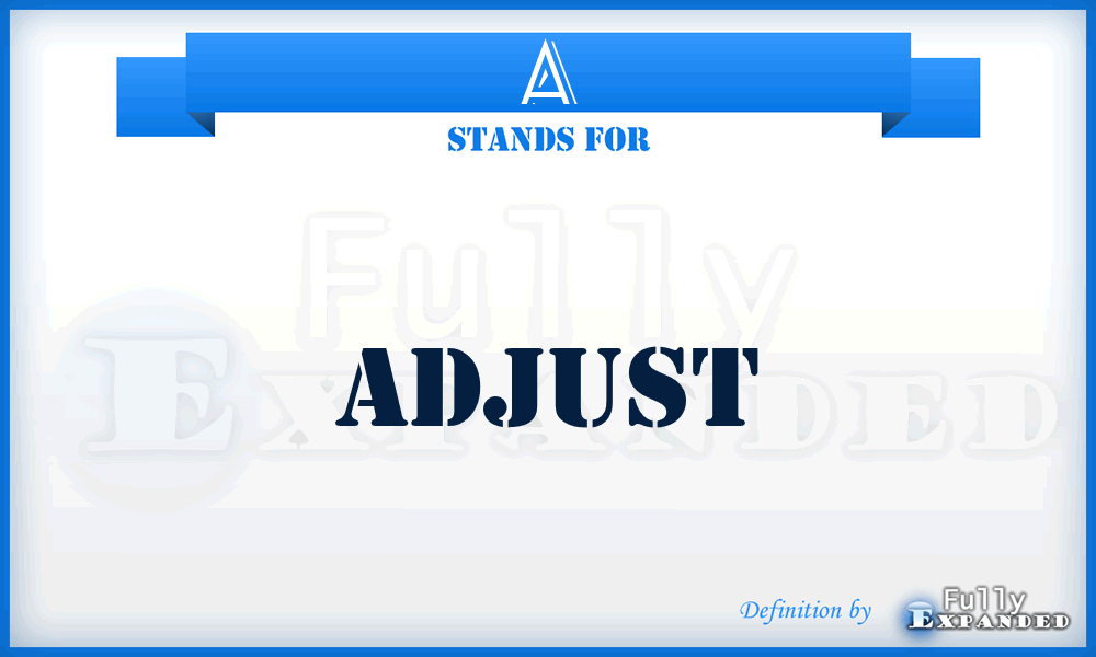 A - Adjust