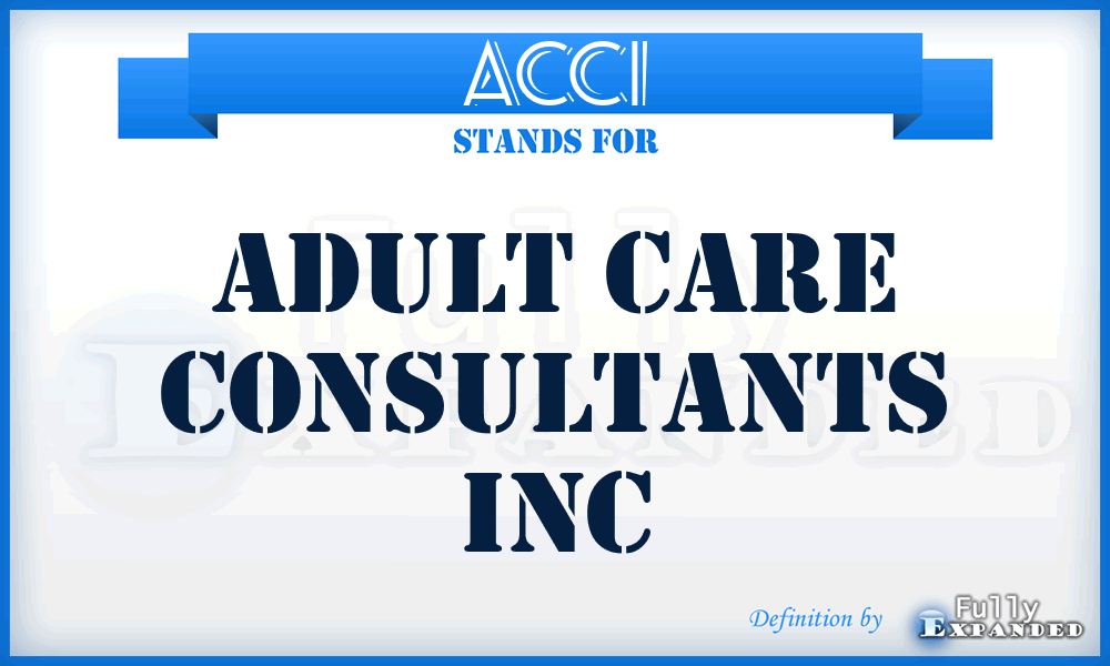 ACCI - Adult Care Consultants Inc