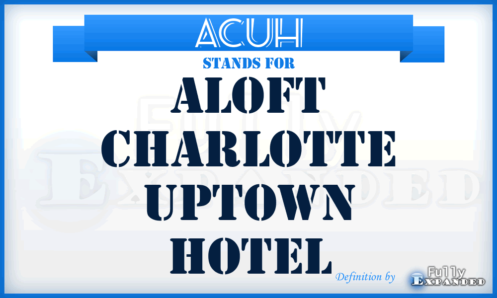 ACUH - Aloft Charlotte Uptown Hotel