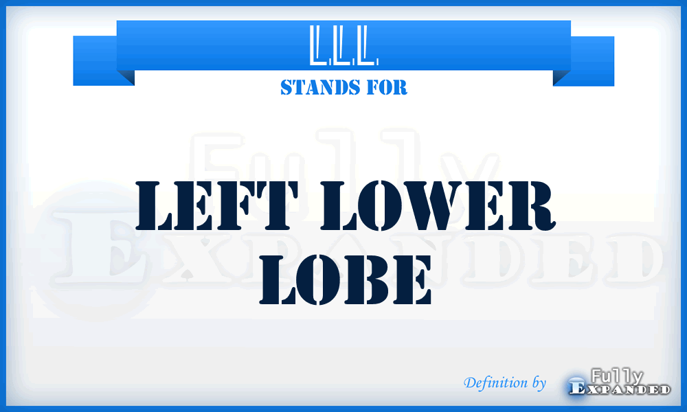 LLL - Left Lower Lobe