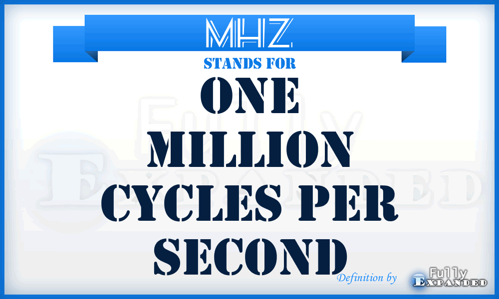 MHz - One million cycles per second