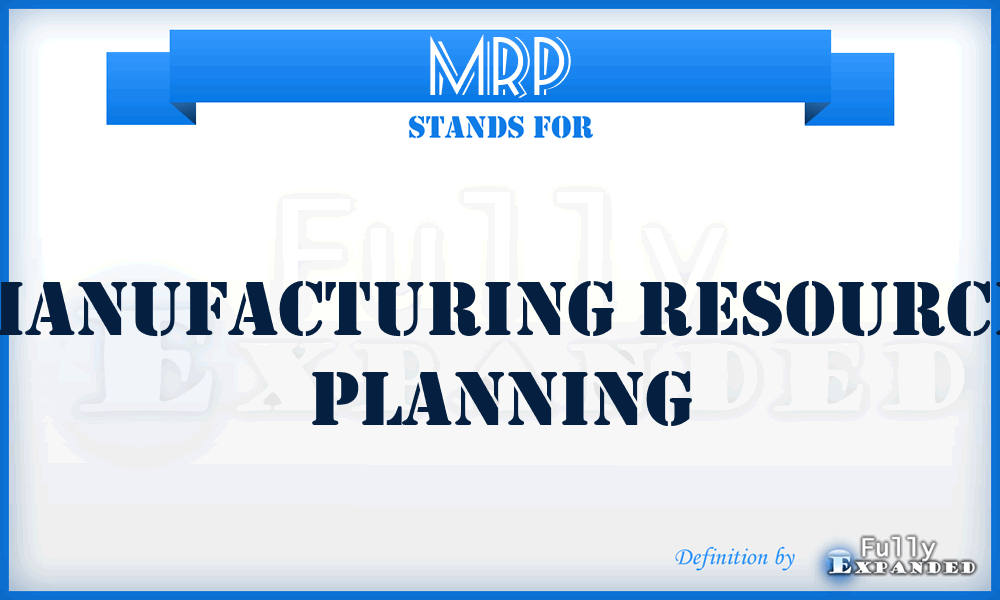 MRP - manufacturing resource planning
