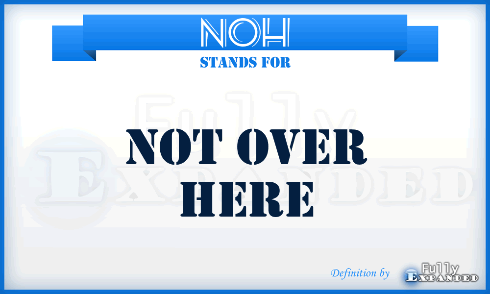 NOH - Not Over Here