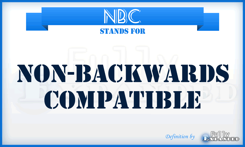 NBC - Non-Backwards Compatible