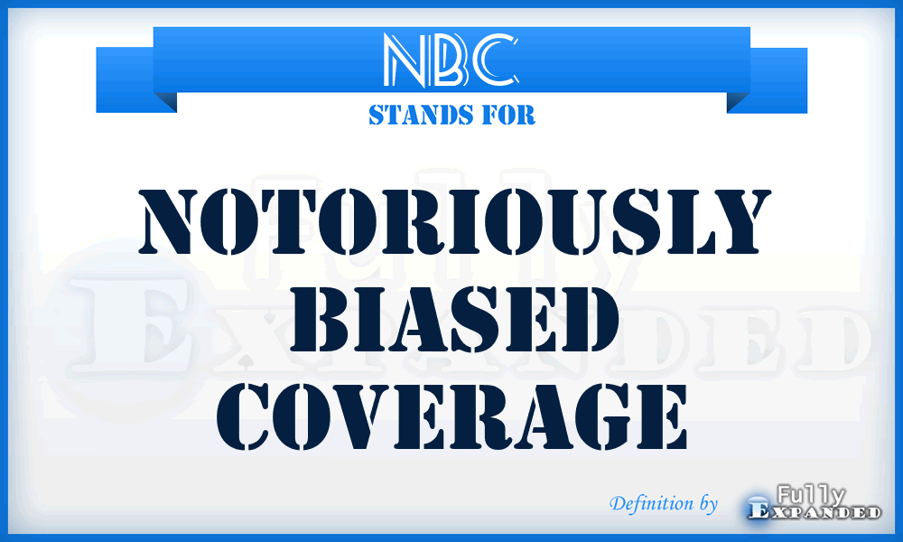 NBC - Notoriously Biased Coverage