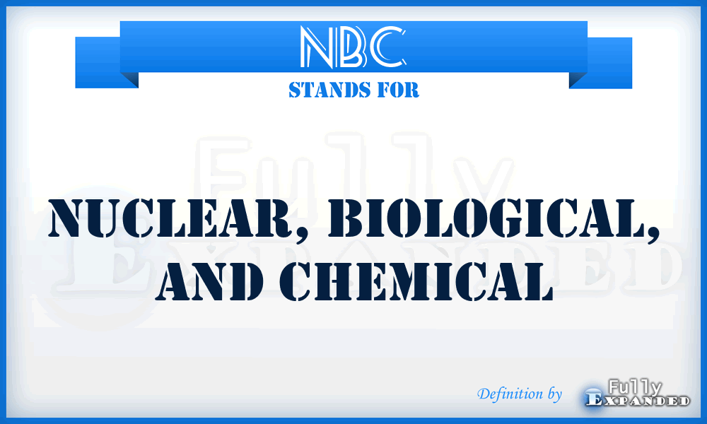NBC - Nuclear, Biological, and Chemical
