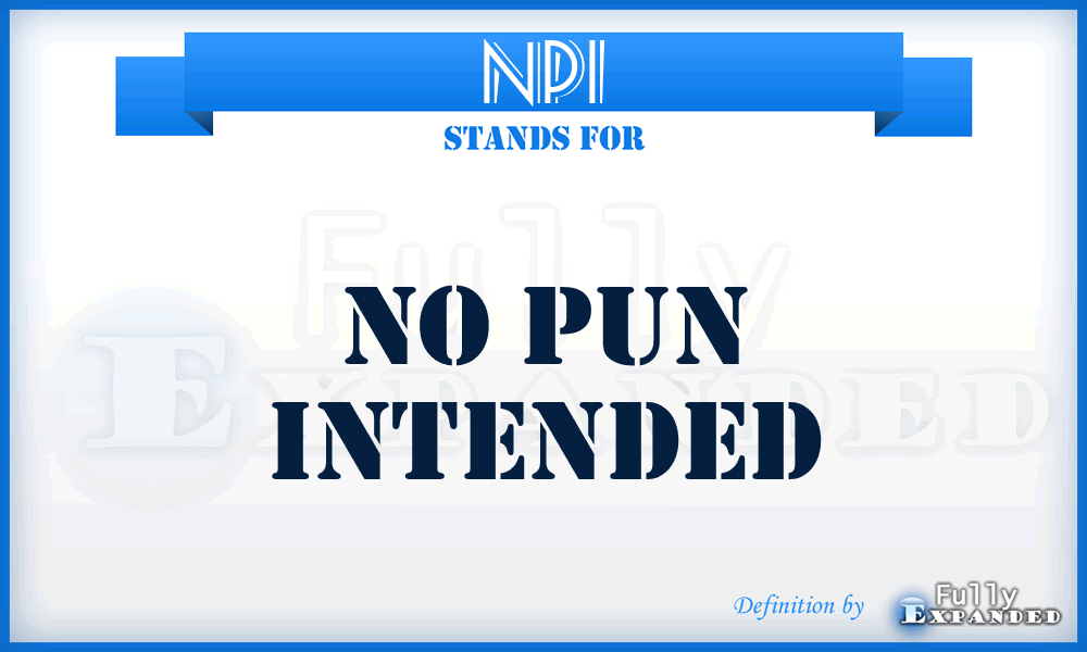 NPI - No Pun Intended