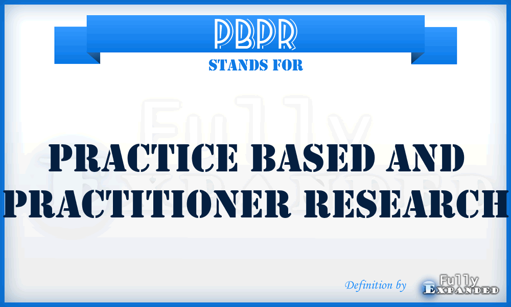 PBPR - Practice based and Practitioner research