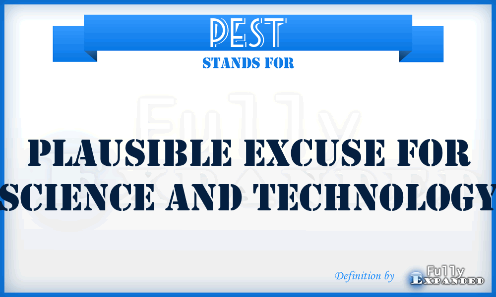 PEST - Plausible Excuse For Science And Technology