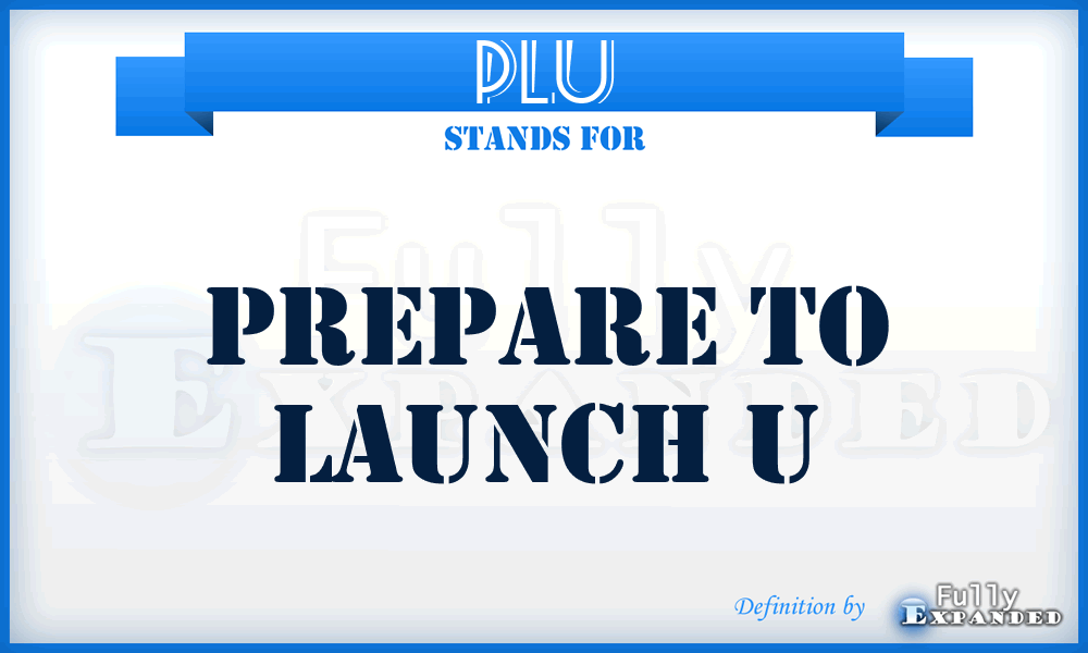 PLU - Prepare to Launch U