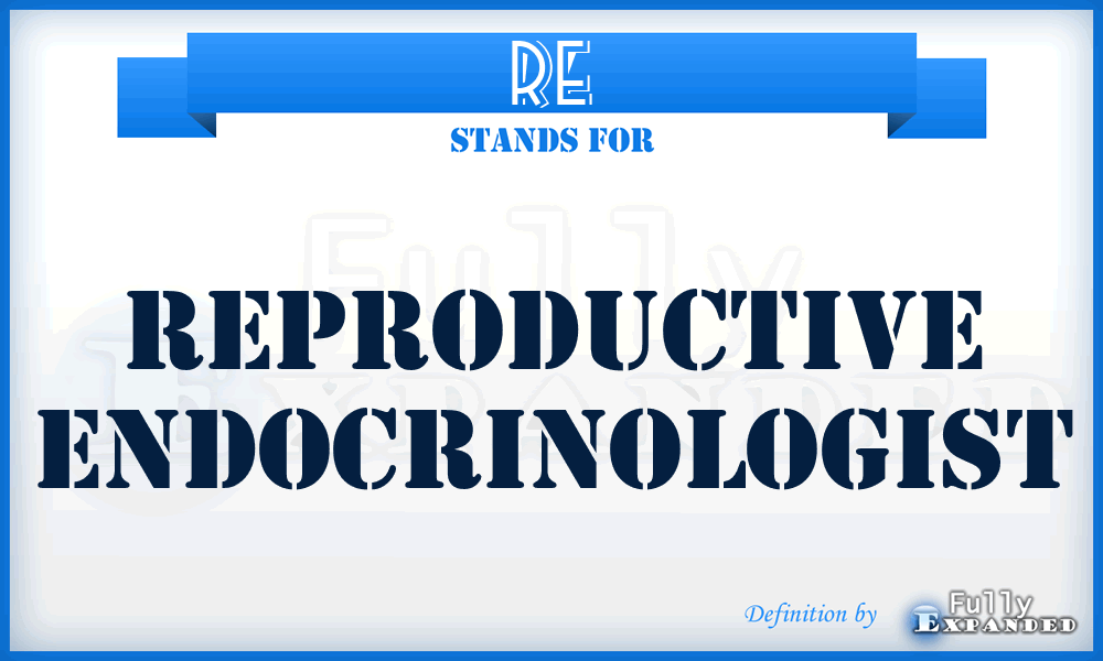 RE - Reproductive Endocrinologist