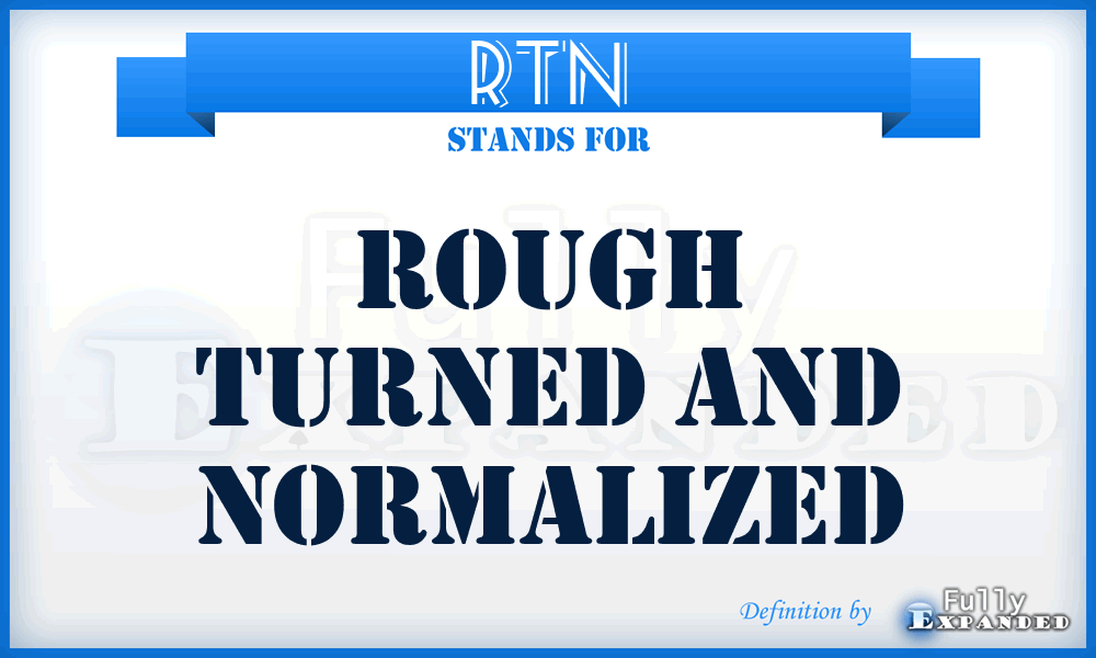 RTN - Rough Turned and Normalized