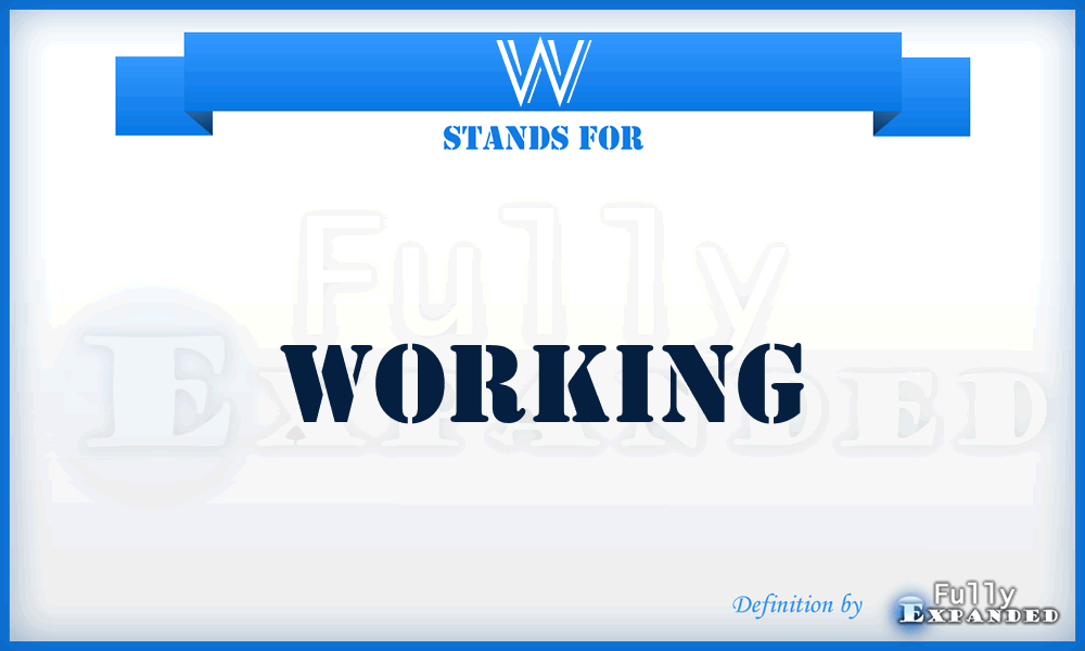 W - Working